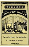 Vegetarian Menus for Springtime - A Collection of Recipes