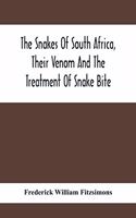 Snakes Of South Africa, Their Venom And The Treatment Of Snake Bite
