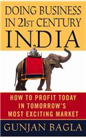 Doing Business in 21st Century India: How to Profit Today in Tomorrow's Most Exciting Market