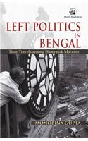 Left Politics in Bengal: Time Travels Among Bhadralok Marxists