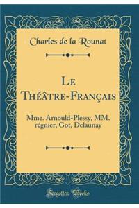 Le Théâtre-Français: Mme. Arnould-Plessy, MM.  régnier, Got, Delaunay (Classic Reprint)