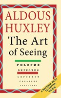 Art of Seeing (The Collected Works of Aldous Huxley)