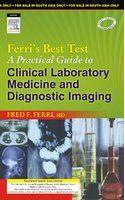 Ferri's Best Test: A Practical Guide To Clinical Laboratory Medicine And Diagnostic Imaging