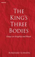 The King's Three Bodies: Essays on Kingship and Ritual