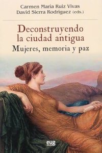 Deconstruyendo la ciudad antigua: mujeres, memoria y paz