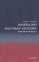 AMERICAN MILITARY HISTORY: A VERY SHORT INTRODUCTION (Very Short Introductions)