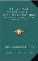 Historical Account Of The Luddites Of 1811-1813