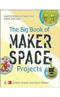 The Big Book of Makerspace Projects: Inspiring Makers to Experiment, Create, and Learn