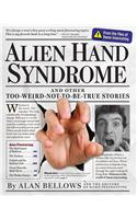 Alien Hand Syndrome: And Other Too-Weird-Not-To-Be-True Stories