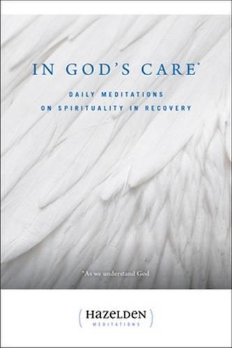 In God's Care: Daily Meditations on Spirituality in Recovery : As We Understand God(Hazelden Meditations)