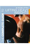 The Complete Guide to Lifting Heavy Weights