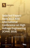 Selected Papers from 2018 IEEE International Conference on High Voltage Engineering (ICHVE 2018)