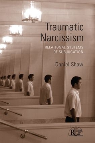 Traumatic Narcissism: Relational Systems of Subjugation(Relational Perspectives Book Series)