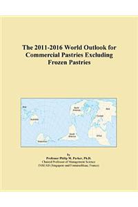 The 2011-2016 World Outlook for Commercial Pastries Excluding Frozen Pastries