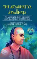 The Aryabhatiya of Aryabhata: An Ancient Indian Work on Mathematics and Astronomy