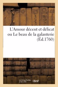 L'Amour Décent Et Délicat Ou Le Beau de la Galanterie