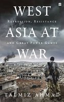 West Asia At War: Repression, Resistance and Great Power Games