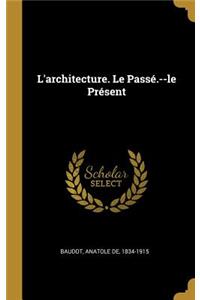 L'architecture. Le Passé.--le Présent