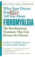 What Your Doctor May Not Tell You About Fibromyalgia (Fourth Edition)