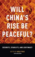 Will China Rise Be Peaceful?: The Rise of a Great Power in Theory, History, Politics , and the Future