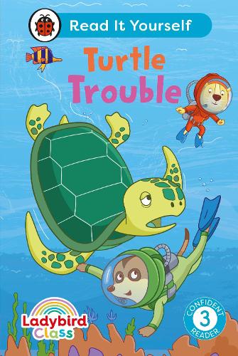 Ladybird Class - Turtle Trouble: Read It Yourself - Level 3 Confident Reader