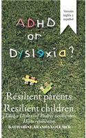 Adhd or Dyslexia? Resilient Parents. Resilient Children