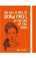 You Will Be Able to Draw Faces by the End of This Book