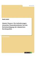 Islamic Finance. Die Anforderungen deutscher Finanzdienstleister bei der Berücksichtigung der islamischen Rechtsquellen