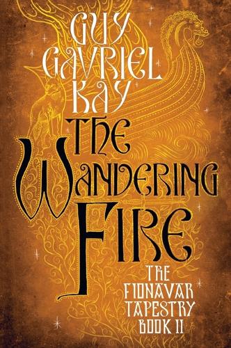 Wandering Fire: (Fionavar Tapestry)