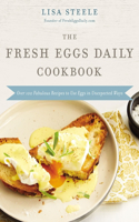 Fresh Eggs Daily Cookbook