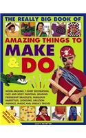 Really Big Book of Amazing Things to Make & Do
