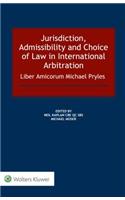 Jurisdiction, Admissibility and Choice of Law in International Arbitration: Liber Amicorum Michael Pryles