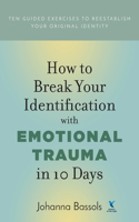 How to Break Your Identification with Emotional Trauma in 10 Days