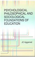 Psychological Philosophical and Sociological foundations of Education