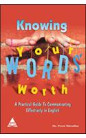 Knowinng Your Word’s Worth: A Practical Guide To Communicating Efffectively In English