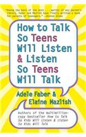 How to Talk So Teens Will Listen and Listen So Teens Will Talk