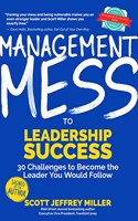 Management Mess to Leadership SuccessÂ :Â 30 Challenges to Become the Leader You Would Follow: (Wall Street Journal Best Selling Author, Leadership Mentoring and Coaching, Management Science and Skills)