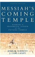 Messiah`s Coming Temple – Ezekiel`s Prophetic Vision of the Future Temple