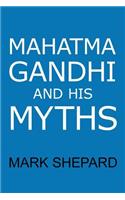 Mahatma Gandhi and His Myths