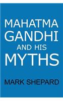 Mahatma Gandhi and His Myths