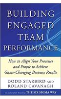 Building Engaged Team Performance: Align Your Processes and People to Achieve Game-Changing Business Results