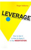 Leverage: How to Get It and How to Keep It in Any Negotiation