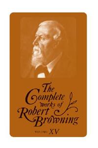 The Complete Works of Robert Browning, Volume XV