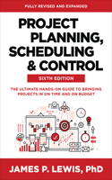 Project Planning, Scheduling, and Control, Sixth Edition: The Ultimate Hands-On Guide to Bringing Projects in on Time and on Budget