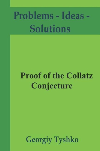 Proof of the Collatz Conjecture: (6 Problems - Ideas - Solutions)