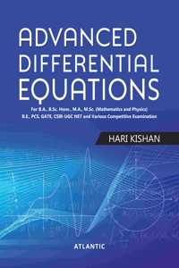 Advanced Differential Equations: For B.A., B.Sc. Hons., M.A., M.Sc. (Mathematics and Physics) B.E., PCS, GATE, CSIR-UGC NET and Various Competitive Examination