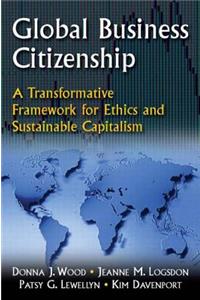 Global Business Citizenship: A Transformative Framework for Ethics and Sustainable Capitalism