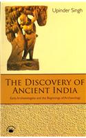 Discovery Of Ancient India, The: Early Archaeologists And The Beginnings Of Archaeology