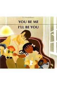 You Be Me, I'll Be You