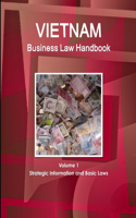 Vietnam Business Law Handbook Volume 1 Strategic Information and Basic Laws